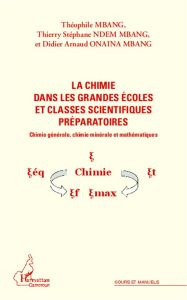 La chimie dans les grandes écoles et classes scientifiques préparatoires. Chimie générale, chimie mi - Mbang Théophile - Ndem Mbang Thierry-Stéphane - On