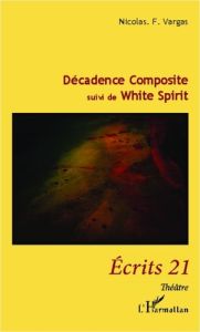 Décadence Composite. suivi de White Spirit - Vargas Nicolas f.