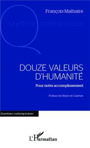 Douze valeurs d'humanité. Pour notre accomplissement - Malhaire François