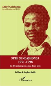 Seth Sendashonga 1951-1998. Un rwandais pris entre deux feux - Guichaoua André