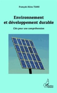 Environnement et développement durable. Clés pour une compréhension - Tiani François Kéou