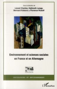 Environnement et sciences sociales en France et en Allemagne - Charles Lionel - Lange Hellmuth - Kalaora Bernard