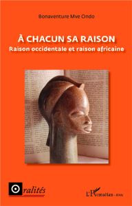 A chacun sa raison. Raison occidentale et raison africaine - Mve Ondo Bonaventure - Gendreau-Massaloux Michèle