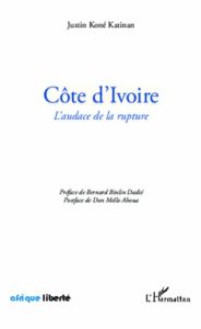 Côte d'Ivoire. L'audace de la rupture - Koné Katinan Justin - Dadié Bernard Binlin - Mello