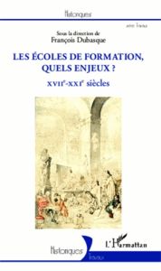 Les écoles de formation, quels enjeux ? XVIIe-XXIe siècles - Dubasque François