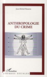 Anthropologie du crime - Bessette Jean-Michel