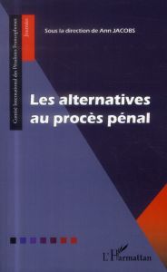 Les alternatives au procès pénal - Jacobs Ann