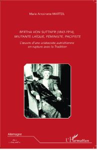 Bertha von Suttner (1843-1914), militante laïque, féministe, pacifiste. L'oeuvre d'une aristocrate a - Marteil Marie-Antoinette - Gemeaux Christine de