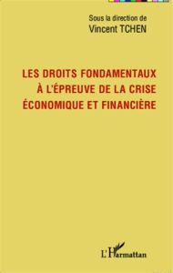 Les droits fondamentaux à l'épreuve de la crise économique et financière - Tchen Vincent