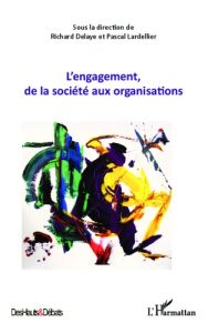 L'engagement, de la société aux organisations - Delaye Richard - Lardellier Pascal