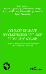 Violences de masse, reconstruction psychique et des liens sociaux. Initiative de développement de la - Fromont Anne