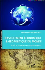 Basculement économique et géopolitique du monde. Poids et diversité des pays émergents - Matmati Mohammed - Fiorina Jean-François