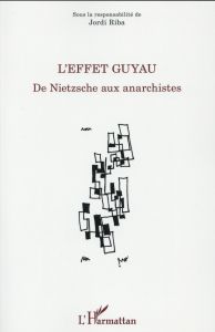 L'effet Guyau. De Nietzsche aux anarchistes - Riba Jordi