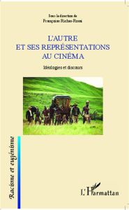 L'Autre et ses représentations au cinéma. Idéologies et discours - Richer-Rossi Françoise - Lowy Vincent