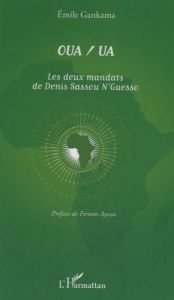 OUA/UA, les deux mandats de Denis Sassou N'Guesso - Gankama Emile - Ayessa Firmin