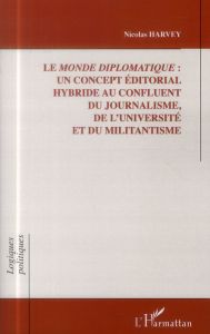 Le Monde diplomatique : un concept éditorial hybride au confluent du journalisme, de l'université et - Harvey Nicolas