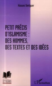 Petit précis d'islamisme : des hommes, des textes et des idées - Séniguer Haouès