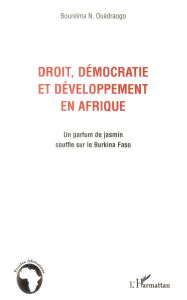 Droit, démocratie et développement en Afrique. Un parfum de jasmin souffle sur le Burkina Faso - Ouédraogo Boureïma Nikiema