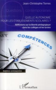 Quelle autonomie pour les établissements scolaires ? Réflexions sur la liberté pédagogique dans les - Torres Jean-Christophe