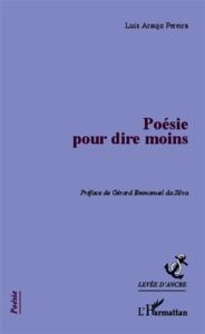 Poésie pour dire moins - Araujo Pereira Luis - Da Silva Gérard Emmanuel