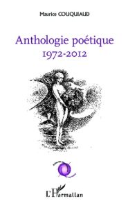 Anthologie poétique (1972-2012) - Couquiaud Maurice