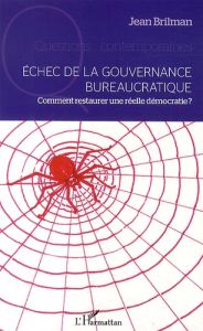 Echec de la gouvernance bureaucratique. Comment restaurer une réelle démocratie ? - Brilman Jean