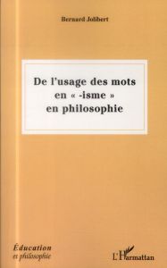 De l'usage des mots en "isme" en philosophie - Jolibert Bernard