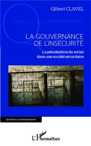 La gouvernance de l'insécurité. La pénalisation du social dans une société sécuritaire - Clavel Gilbert