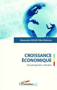 Croissance économique. Une perspective africaine - Nshue Mbo Mokime Alexandre - Matata Ponyo Augustin