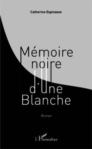 Mémoire noire d'une Blanche - Espinasse Catherine