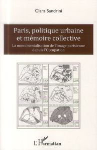 Paris, politique urbaine et mémoire collective. La monumentalisation de l'image parisienne depuis l' - Sandrini Clara