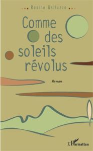 Comme des soleils révolus - Galluzzo-Dafflon Rosine