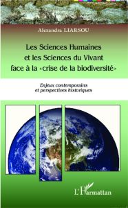 Les sciences humaines et les sciences du vivant face à la "Crise de la biodiversité". Enjeux contemp - Liarsou Alexandra