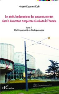 Les droits fondamentaux des personnes morales dans la Convention européenne des droits de l'homme. T - Kouamé Koki Hubert - Andriantsimbazovina Joël