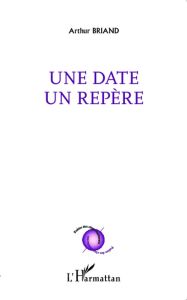 Une date, un repère - Briand Arthur