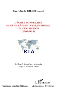 L'école bordelaise dans le réseau international de l'animation (2003-2013) - Gillet Jean-Claude - Augustin Jean-Pierre - Tozzi