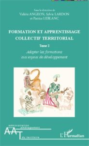 Formation et apprentissage collectif territorial. Tome 2, Adapter les formations aux enjeux de dével - Angeon Valérie - Lardon Sylvie - LeBlanc Patrice