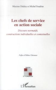 Les chefs de service en action sociale. Discours normatifs, constructions individuelles et contextue - Delaloy Maxime - Foudriat Michel - Chéronnet Hélèn