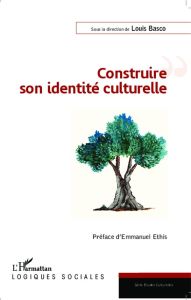 Construire son identité culturelle - Basco Louis - Ethis Emmanuel