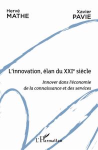 L'innovation, élan du XXIe siècle. Innover dans l'économie de la connaissance et des services - Mathe Hervé - Pavie Xavier