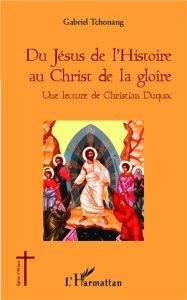 Du Jésus de l'Histoire au Christ de la gloire. une lecture de Christian Duquoc - Tchonang Gabriel