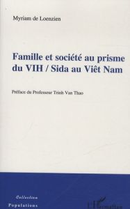 Famille et société au prisme du VIH / Sida au Viêt Nam - Loenzien Myriam de - Van Thao Trinh