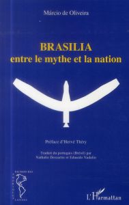 Brasilia : entre le mythe et la nation - Oliveira Marcio de - Théry Hervé - Dessartre Natha