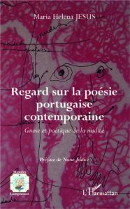 Regard sur la poésie portugaise contemporaine. Gnose et poétique de la nudité - Jesus Maria Helena - Judice Nuno