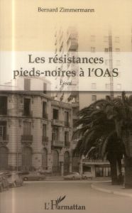 Les résistances pieds-noires à l'OAS - Zimmermann Bernard