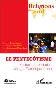 Le pentecôtisme. Racines et extension, Afrique / Amérique latine - Tchonang Gabriel - Lecaros Véronique - Sanchez Par