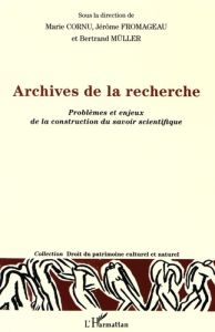 Archives de la recherche. Problèmes et enjeux de la construction du savoir scientifique - Cornu Marie - Fromageau Jérôme - Müller Bertrand