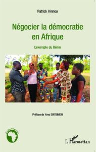 Négocier la démocratie en Afrique. L'exemple du Bénin - Hinnou Patrick - Sintomer Yves