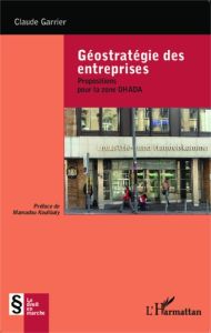 Géostratégie des entreprises. Propositions pour la zone OHADA - Garrier Claude