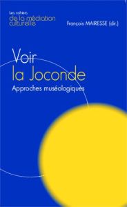 Voir la Joconde. Approches muséologiques - Mairesse François